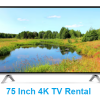75 Inch 4K TV Rental